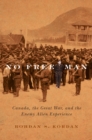 No Free Man : Canada, the Great War, and the Enemy Alien Experience - eBook