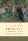 American Princess : The Remarkable Life of Marguerite Chapin Caetani - eBook