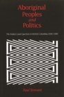 Aboriginal Peoples and Politics : The Indian Land Question in British Columbia, 1849-1989 - Book