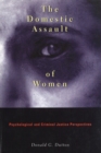 The Domestic Assault of Women : Psychological and Criminal Justice Perspectives - Book
