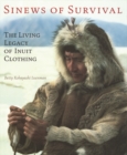 Sinews of Survival : The Living Legacy of Inuit Clothing - Book