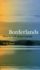 Borderlands : How We Talk About Canada - Book