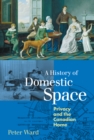 A History of Domestic Space : Privacy and the Canadian Home - Book