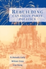 Rebuilding Canadian Party Politics - Book