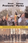Street Protests and Fantasy Parks : Globalization, Culture, and the State - Book