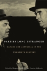 Parties Long Estranged : Canada and Australia in the Twentieth Century - Book