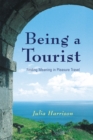 Being a Tourist : Finding Meaning in Pleasure Travel - Book