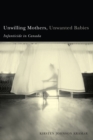 Unwilling Mothers, Unwanted Babies : Infanticide in Canada - Book