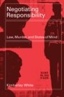 Negotiating Responsibility : Law, Murder, and States of Mind - Book