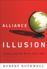 Alliance and Illusion : Canada and the World, 1945-1984 - Book