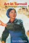 Art in Turmoil : The Chinese Cultural Revolution, 1966-76 - Book
