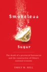 Smokeless Sugar : The Death of a Provincial Bureaucrat and the Construction of China's National Economy - Book