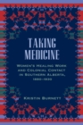 Taking Medicine : Women's Healing Work and Colonial Contact in Southern Alberta, 1880-1930 - Book