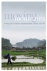 Moving Mountains : Ethnicity and Livelihoods in Highland China, Vietnam, and Laos - Book