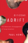 Citizens Adrift : The Democratic Disengagement of Young Canadians - Book