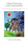 Ghost Dancing with Colonialism : Decolonization and Indigenous Rights at the Supreme Court of Canada - Book