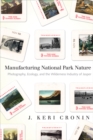 Manufacturing National Park Nature : Photography, Ecology, and the Wilderness Industry of Jasper - Book