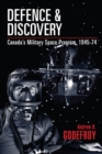 Defence and Discovery : Canada’s Military Space Program, 1945-74 - Book