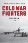 Cold War Fighters : Canadian Aircraft Procurement, 1945-54 - Book