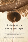 A School in Every Village : Educational Reform in a Northeast China County, 1904-31 - Book
