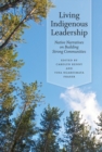Living Indigenous Leadership : Native Narratives on Building Strong Communities - Book