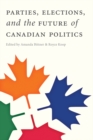 Parties, Elections, and the Future of Canadian Politics - Book