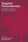 Targeted Transnationals : The State, the Media, and Arab Canadians - Book