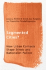 Segmented Cities? : How Urban Contexts Shape Ethnic and Nationalist Politics - Book