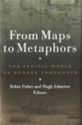 From Maps to Metaphors : The Pacific World of George Vancouver - Book