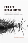 Far Off Metal River : Inuit Lands, Settler Stories, and the Making of the Contemporary Arctic - Book