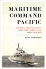 Maritime Command Pacific : The Royal Canadian Navy’s West Coast Fleet in the Early Cold War - Book
