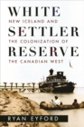 White Settler Reserve : New Iceland and the Colonization of the Canadian West - Book