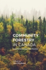 Community Forestry in Canada : Lessons from Policy and Practice - Book