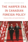 The Harper Era in Canadian Foreign Policy : Parliament, Politics, and Canada’s Global Posture - Book