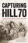 Capturing Hill 70 : Canada’s Forgotten Battle of the First World War - Book