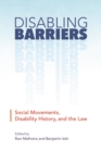 Disabling Barriers : Social Movements, Disability History, and the Law - Book