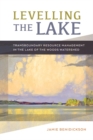 Levelling the Lake : Transboundary Resource Management in the Lake of the Woods Watershed - Book