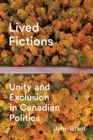Lived Fictions : Unity and Exclusion in Canadian Politics - Book