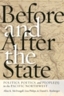 Before and After the State : Politics, Poetics, and People(s) in the Pacific Northwest - Book