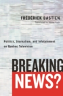 Breaking News? : Politics, Journalism, and Infotainment on Quebec Television - Book