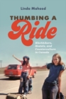 Thumbing a Ride : Hitchhikers, Hostels, and Counterculture in Canada - Book
