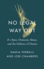 No Legal Way Out : R v Ryan, Domestic Abuse, and the Defence of Duress - Book