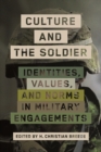 Culture and the Soldier : Identities, Values, and Norms in Military Engagements - Book