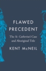 Flawed Precedent : The St. Catherine’s Case and Aboriginal Title - Book