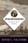 Captain Cook Rediscovered : Voyaging to the Icy Latitudes - Book