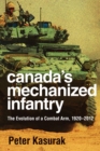 Canada's Mechanized Infantry : The Evolution of a Combat Arm, 1920–2012 - Book