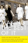 Making the Best of It : Women and Girls of Canada and Newfoundland during the Second World War - Book