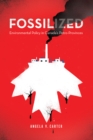 Fossilized : Environmental Policy in Canada's Petro-Provinces - Book