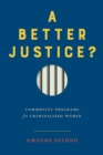 A Better Justice? : Community Programs for Criminalized Women - Book