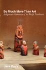 So Much More Than Art : Indigenous Miniatures of the Pacific Northwest - Book